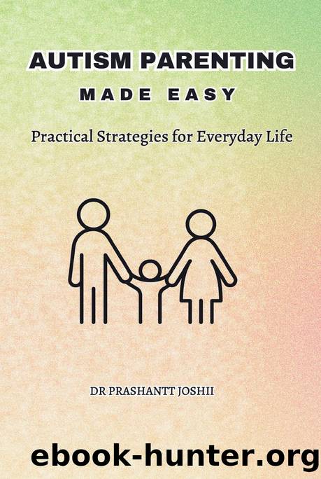 Autism Parenting Made Easy Practical Strategies for Everyday Life by Prashantt Joshii by Unknown