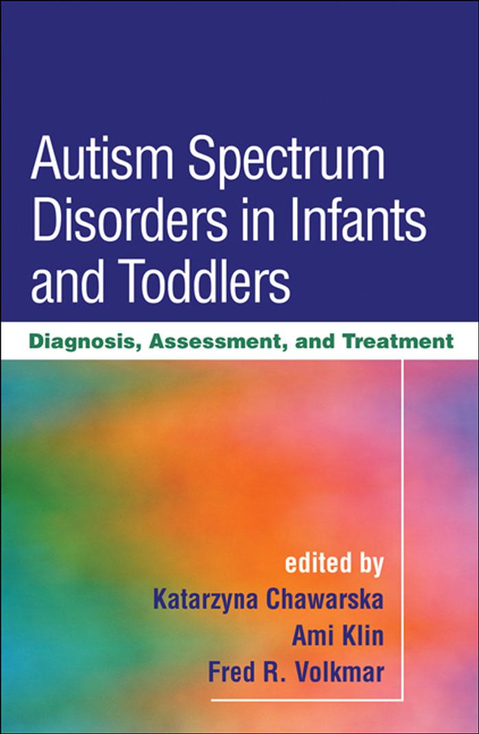 Autism Spectrum Disorders in Infants and Toddlers: Diagnosis, Assessment, and Treatment by Katarzyna Chawarska PhD PhD Ami Klin PhD MD Fred R. Volkmar MD Michael D. Powers PsyD
