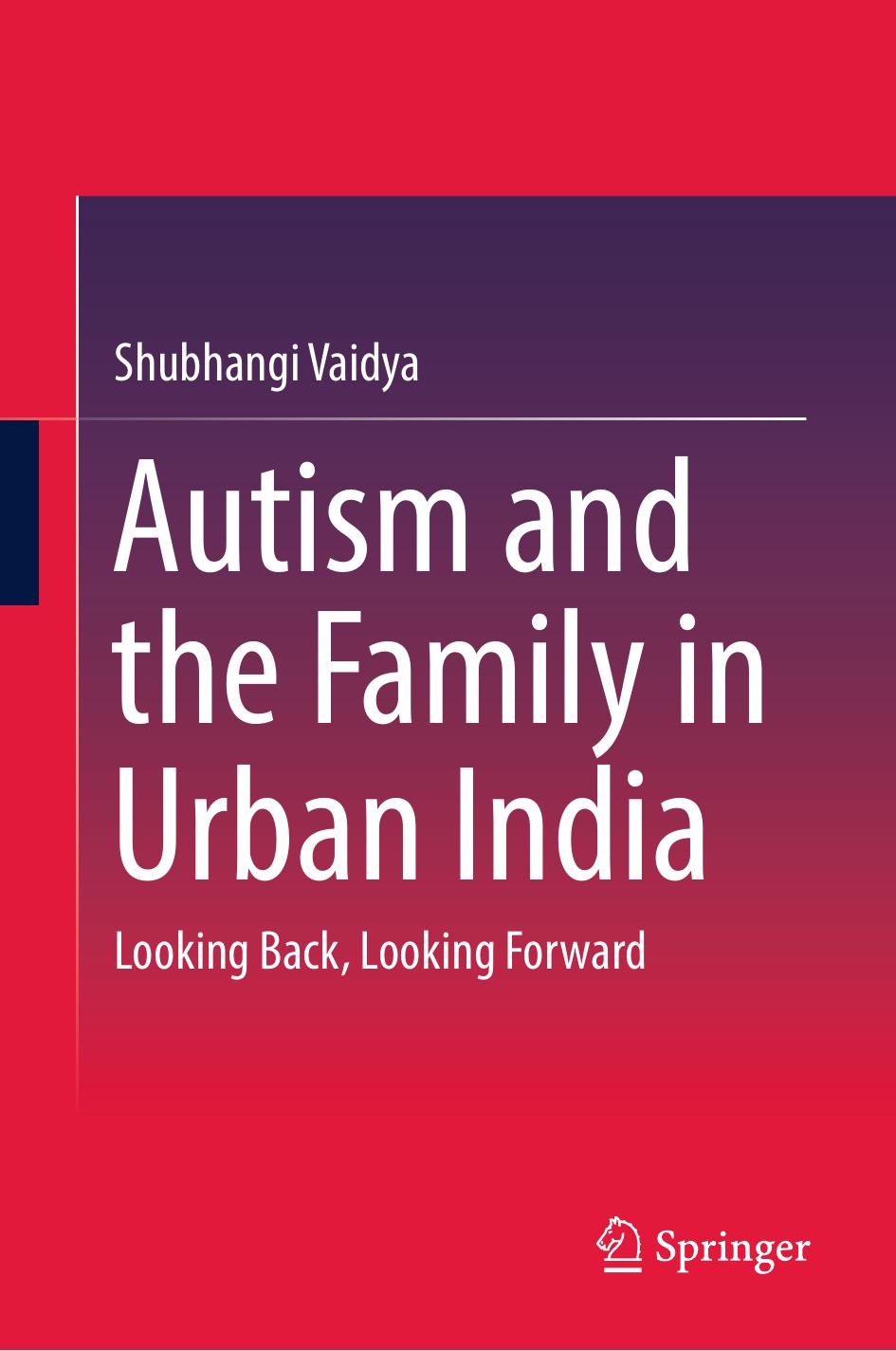 Autism and the Family in Urban India: Looking Back, Looking Forward by Shubhangi Vaidya (auth.)