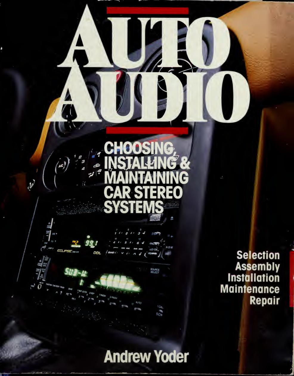Auto Audio: Choosing, Installing, and Maintaining Car Stereo Systems by Andrew R. Yoder