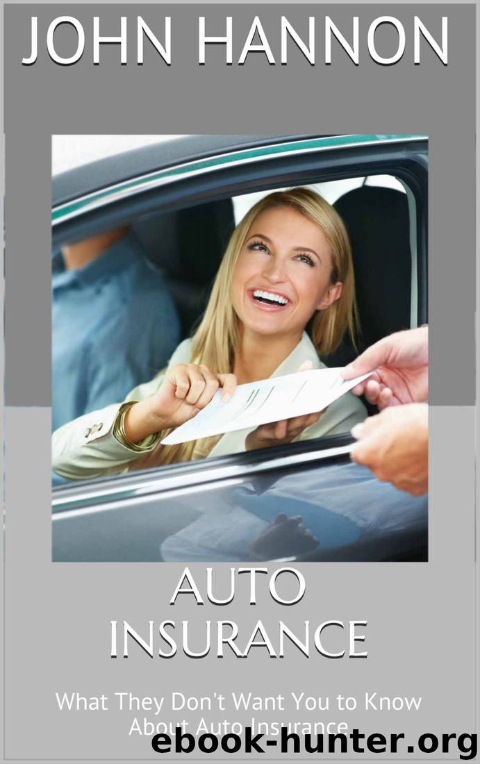 Auto Insurance: What They Don't Want You to Know About Auto Insurance by John Hannon