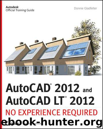 AutoCAD 2012 and AutoCAD LT 2012: No Experience Required (Autodesk Official Training Guide) by Gladfelter Donnie