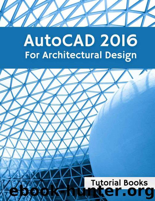 AutoCAD 2016 For Architectural Design: Floor Plans, Elevations, Printing, 3D Architectural Modeling, and Rendering by Books Tutorial