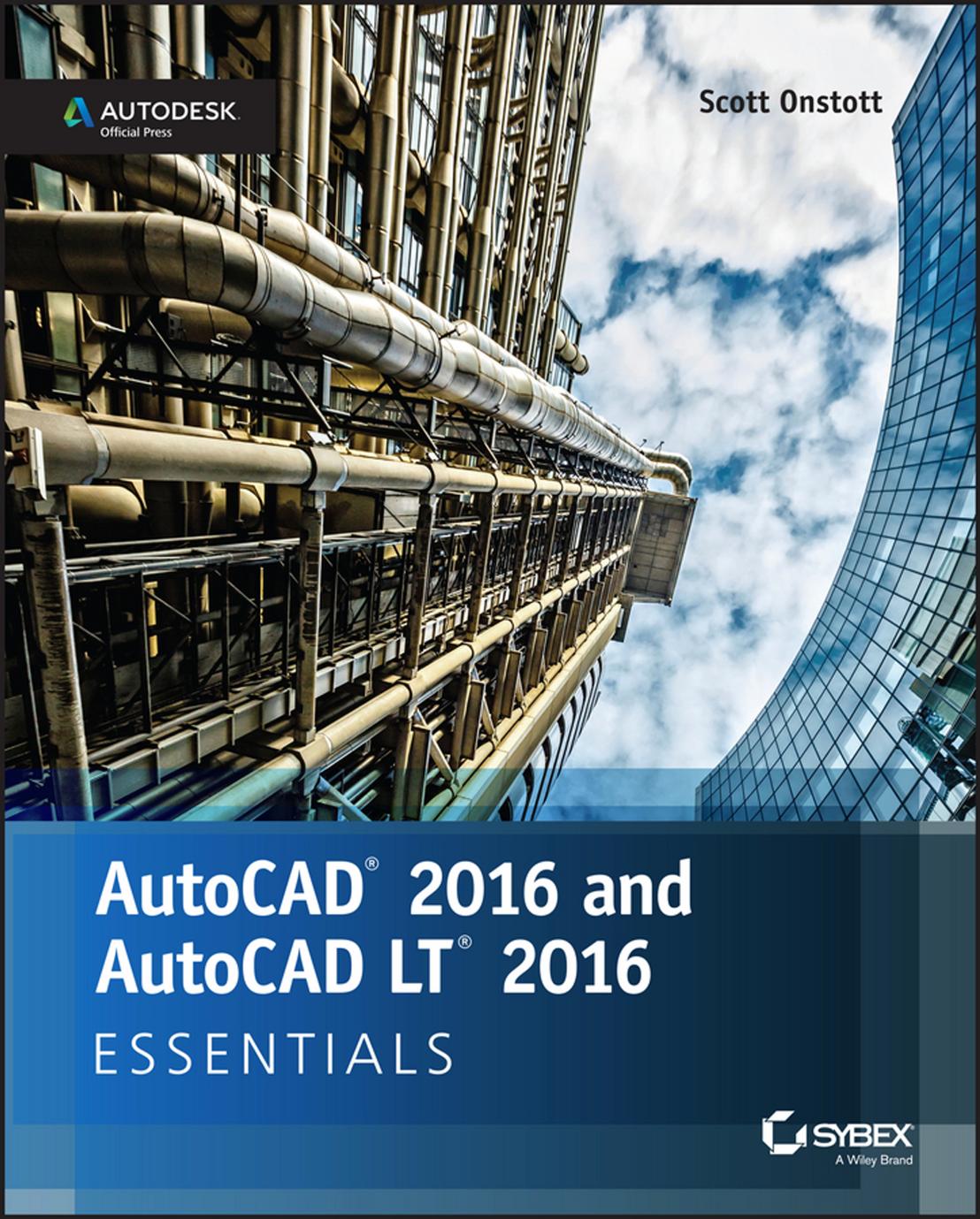 AutoCAD 2016 and AutoCAD LT 2016 Essentials: Autodesk Official Press by Scott Onstott