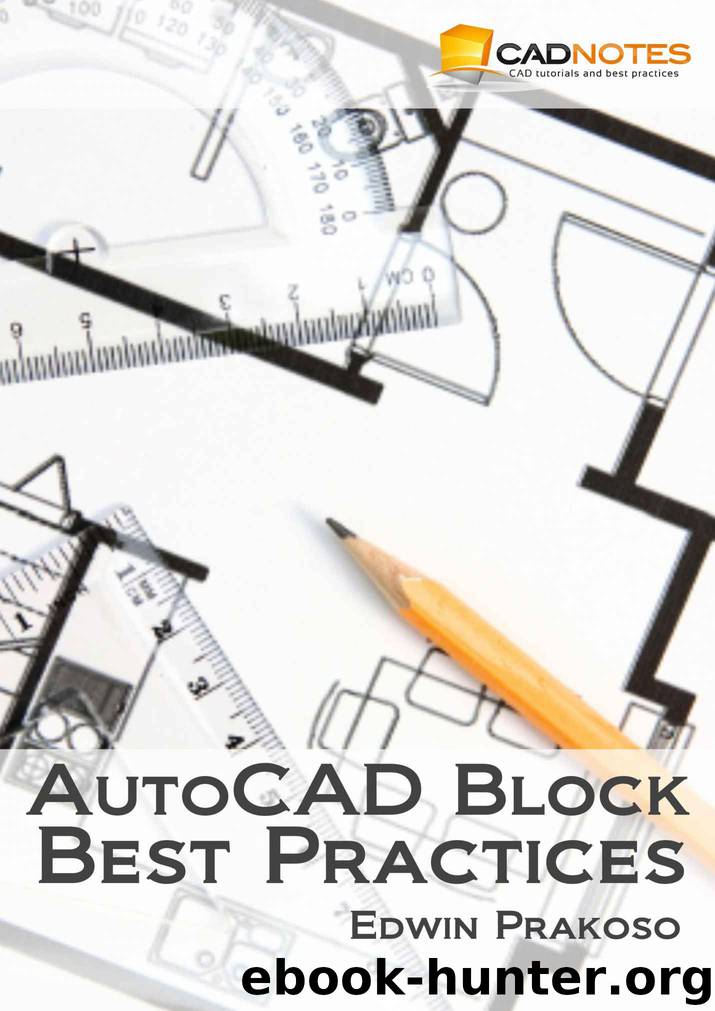 AutoCAD Block Best Practices: Learn to create, automate and manage your AutoCAD Blocks by Edwin Prakoso