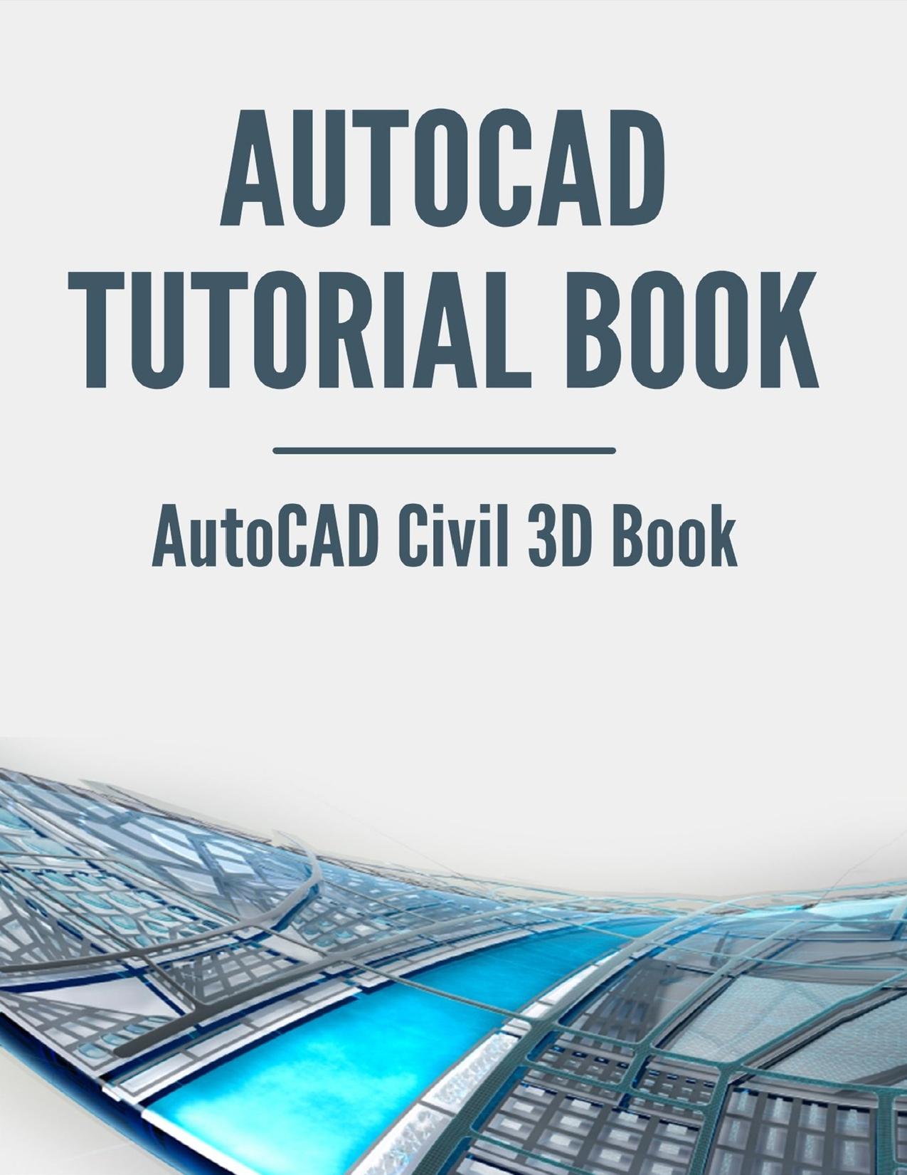 AutoCAD Tutorial Book: AutoCAD Civil 3D Book: Autocad Book For Civil Engineering by Bertozzi Gene