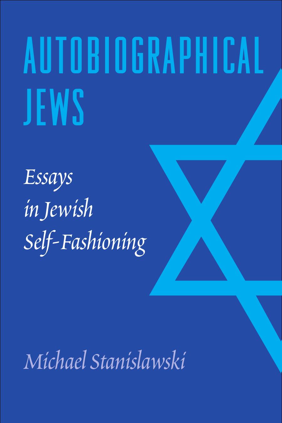 Autobiographical Jews: Essays in Jewish Self-Fashioning by Unknow