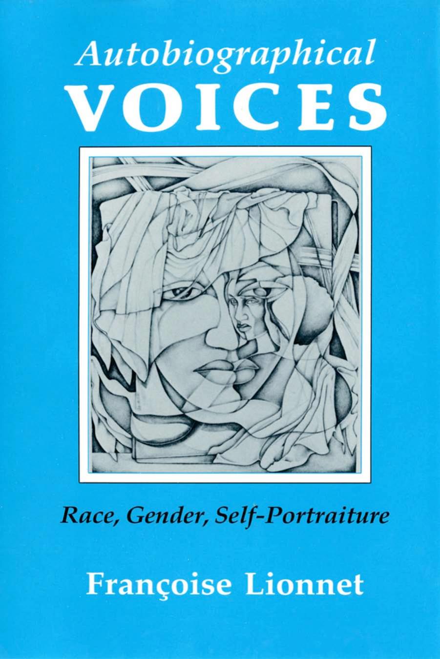 Autobiographical Voices: Race, Gender, Self-Portraiture by Françoise Lionnet