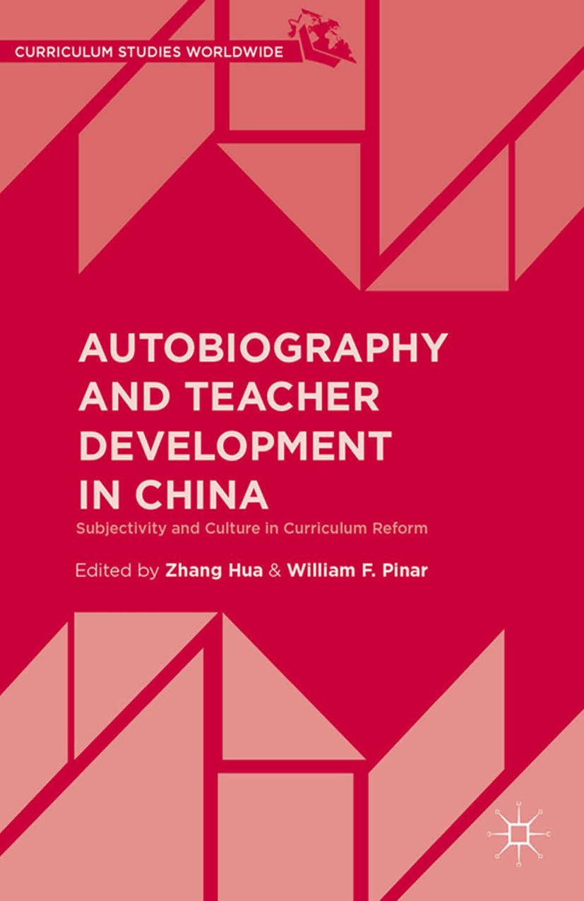 Autobiography and Teacher Development in China: Subjectivity and Culture in Curriculum Reform by Zhang Hua William F. Pinar (eds.)