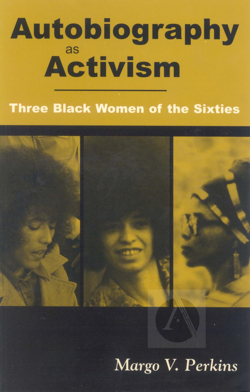 Autobiography as Activism: Three Black Women of the Sixties by Unknow