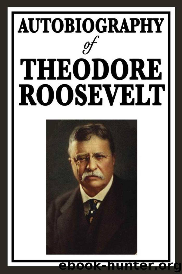Autobiography of Theodore Roosevelt by Theodore Roosevelt