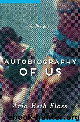 Autobiography of Us: A Novel by Aria Beth Sloss