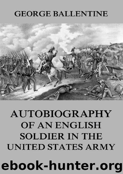 Autobiography of an English soldier in the United States army by George Ballentine