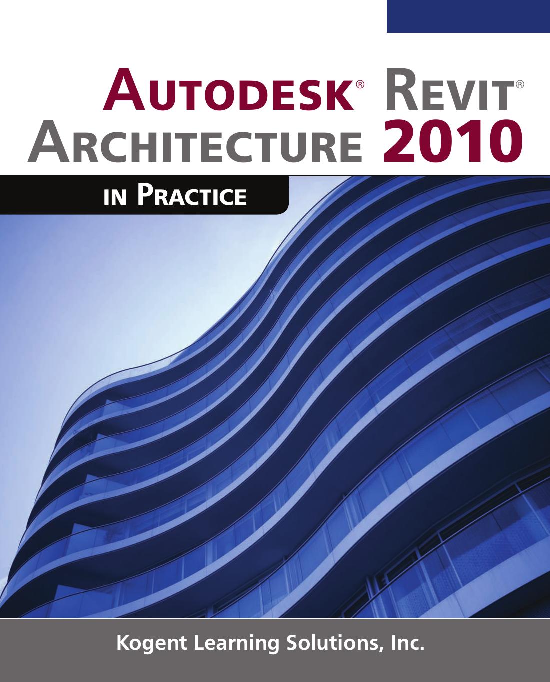 Autodesk Revit Architecture 2010 in Practice (Repost) by Inc. Kogent Learning Solutions