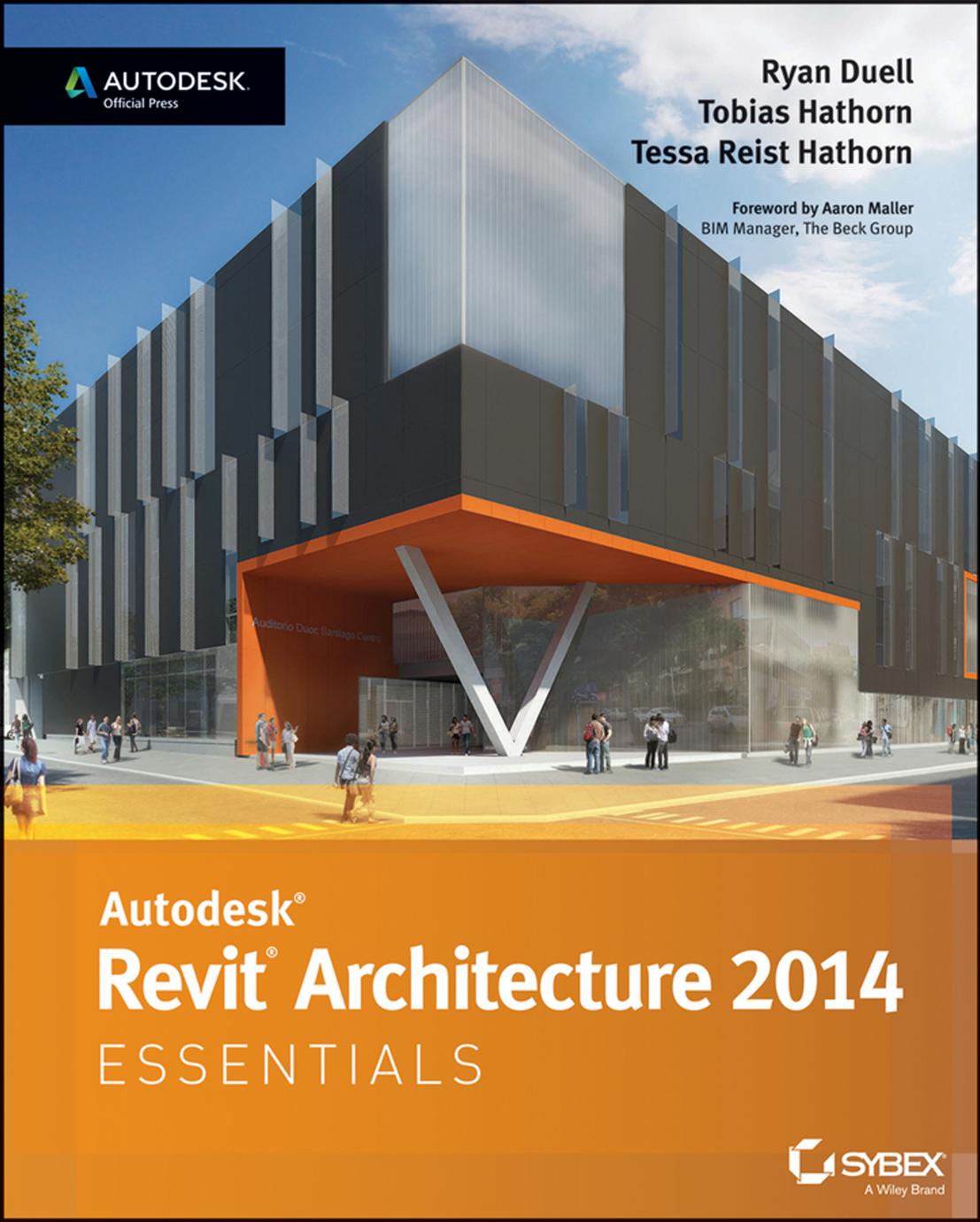 Autodesk Revit Architecture 2014 Essentials: Autodesk Official Press by Ryan Duell Tobias Hathorn Tessa Reist Hathorn