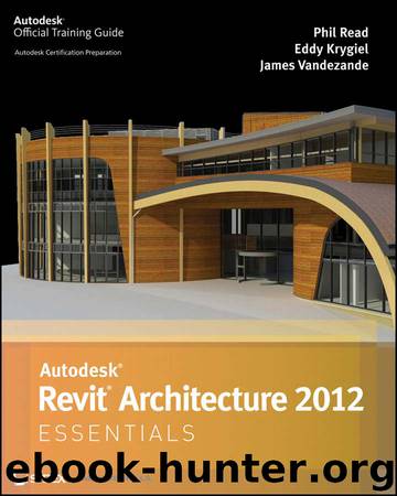 Autodesk Revit Architecture Essentials by Eddy Krygiel & Phil Read & James Vandezande
