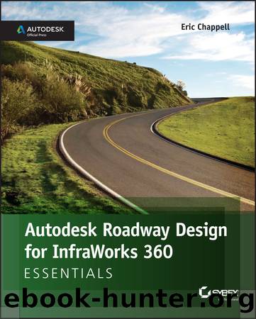 Autodesk Roadway Design for InfraWorks 360 Essentials by Chappell Eric;