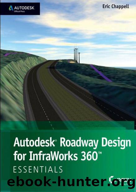 Autodesk Roadway Design for InfraWorks 360 Essentials by Chappell Eric