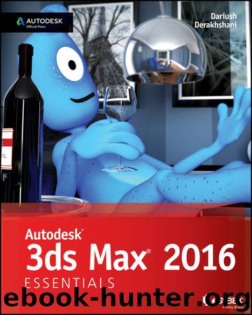 Autodesk® 3ds Max® 2016 Essentials by Dariush Derakhshani & Randi L. Derakhshani
