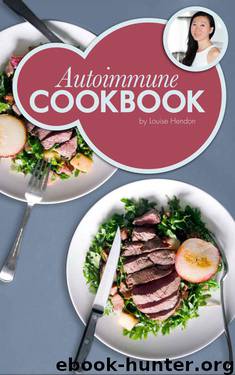 Autoimmune Cookbook: Real Food Recipes For The Autoimmune Paleo Protocol by Ancestral Chef: 50+ Delicious Recipes Designed Specifically to Heal Autoimmune Disorders