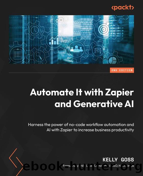 Automate It with Zapier and Generative AI: Harness the power of no-code workflow automation and AI [Team-IRA] by Kelly Goss