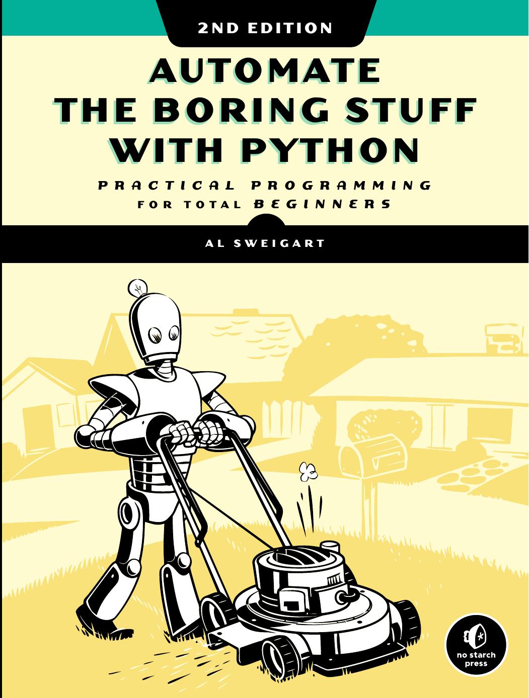 Automate The Boring Stuff With Python, 2Nd Edition: Practical Programming For Total Beginners by Al Sweigart