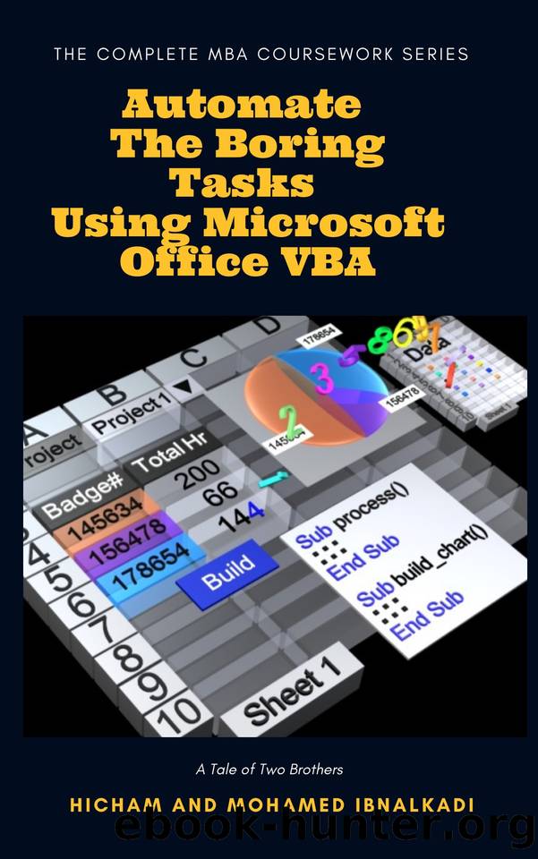 Automate The Boring Tasks Using Microsoft Office VBA (The Complete MBA CourseWork Series) by Hicham and Mohamed Ibnalkadi
