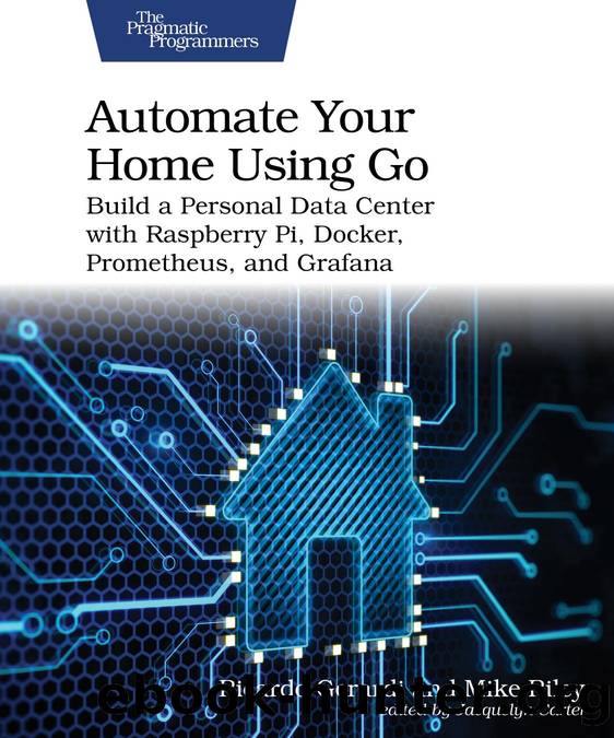 Automate Your Home Using Go by Ricardo Gerardi Mike Riley
