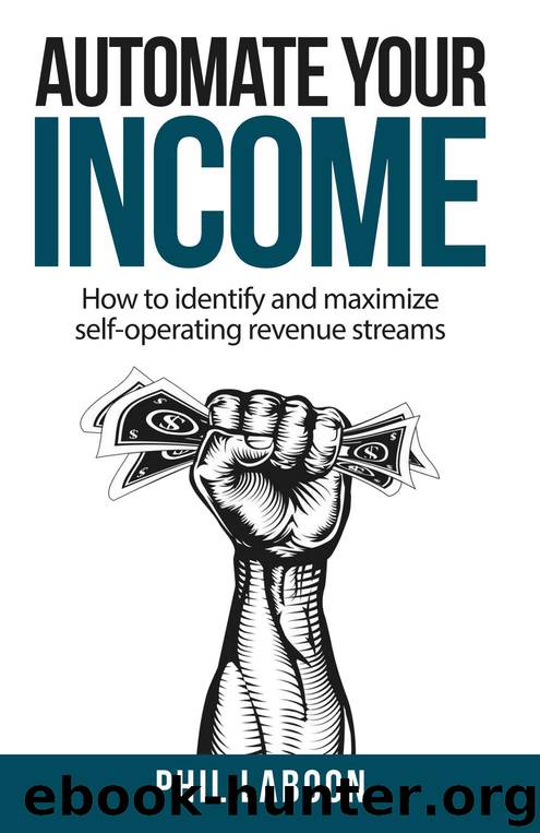 Automate Your Income: How to identify and maximize self-operating revenue streams by Phil Laboon