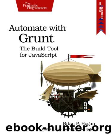 Automate with Grunt (for james tumino) by Brian P. Hogan