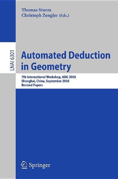 Automated Deduction in Geometry: 7th International Workshop, ADG 2008, Shanghai, China, September 22-24, 2008. Revised Papers by Gérald Bourgeois Sébastien Orange (auth.) Thomas Sturm Christoph Zengler (eds.)