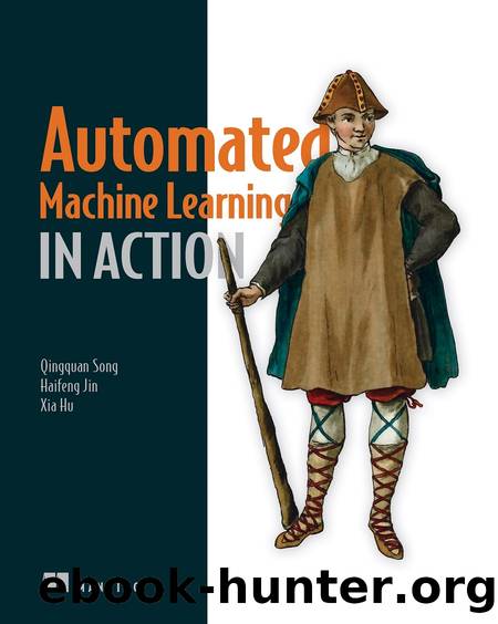 Automated Machine Learning in Action by Qingquan Song Haifeng Jin Xia Hu