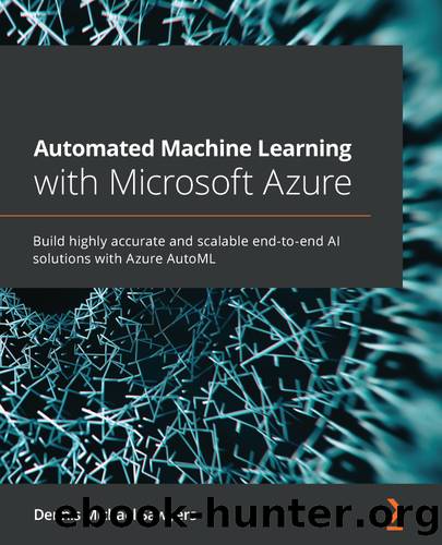 Automated Machine Learning with Microsoft Azure by Dennis Michael Sawyers