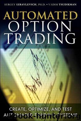 Automated Option Trading: Create, Optimize, and Test Automated Trading Systems by Sergey Izraylevich Ph.D. & Vadim Tsudikman