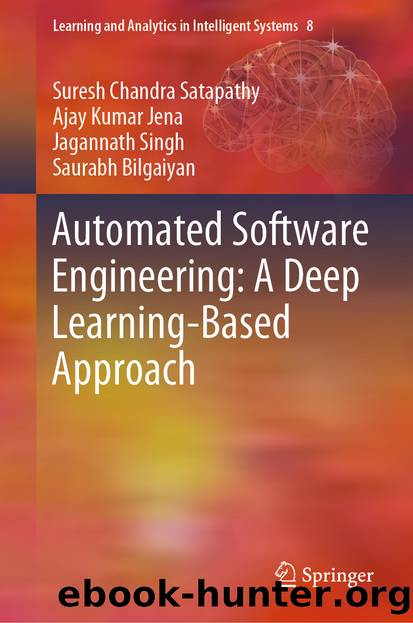 Automated Software Engineering: A Deep Learning-Based Approach by Suresh Chandra Satapathy & Ajay Kumar Jena & Jagannath Singh & Saurabh Bilgaiyan