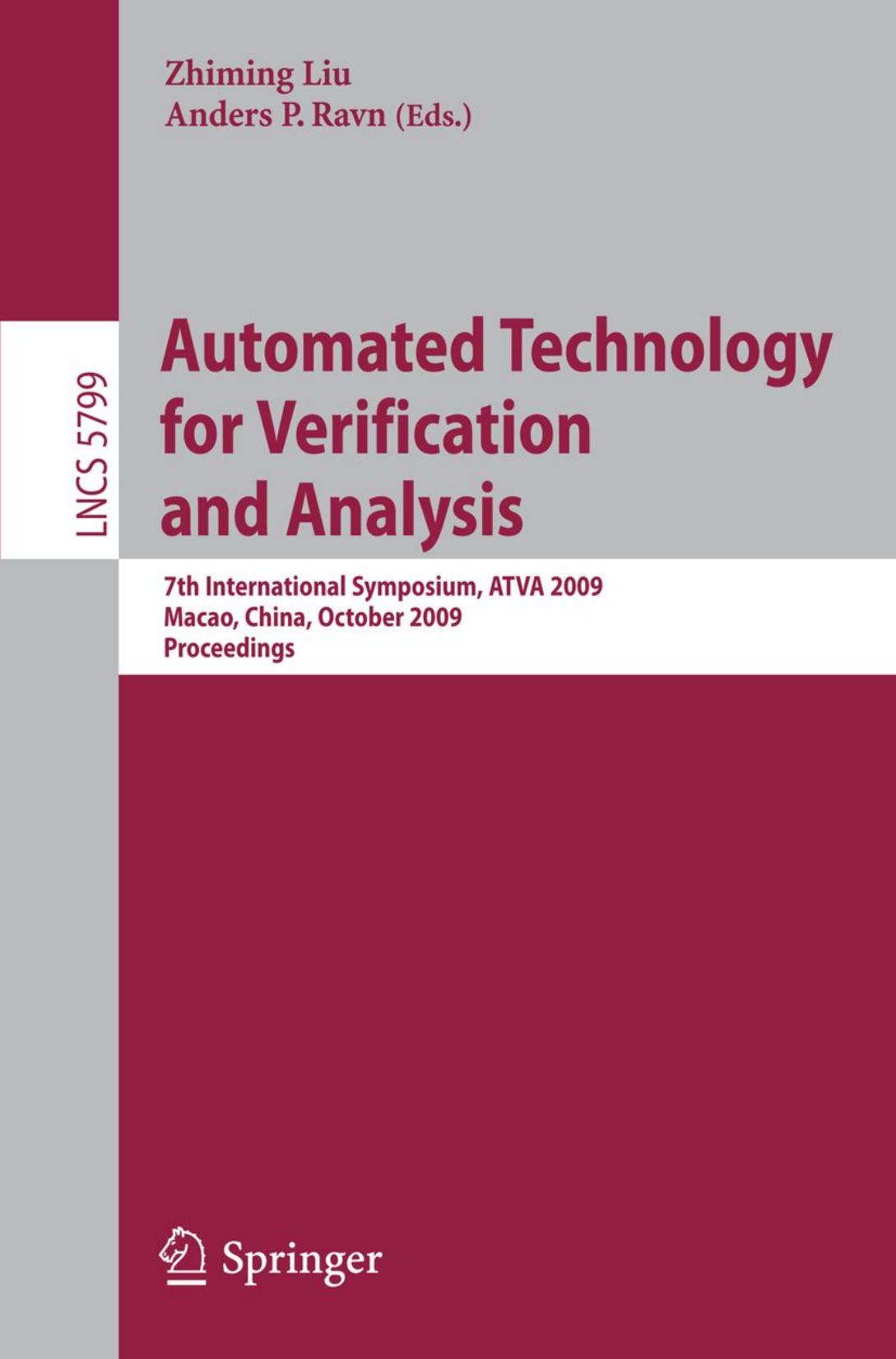 Automated Technology for Verification and Analysis: 7th International Symposium, ATVA 2009, Macao, China, October 14-16, 2009. Proceedings by Mark R. Greenstreet (auth.) Zhiming Liu Anders P. Ravn (eds.)