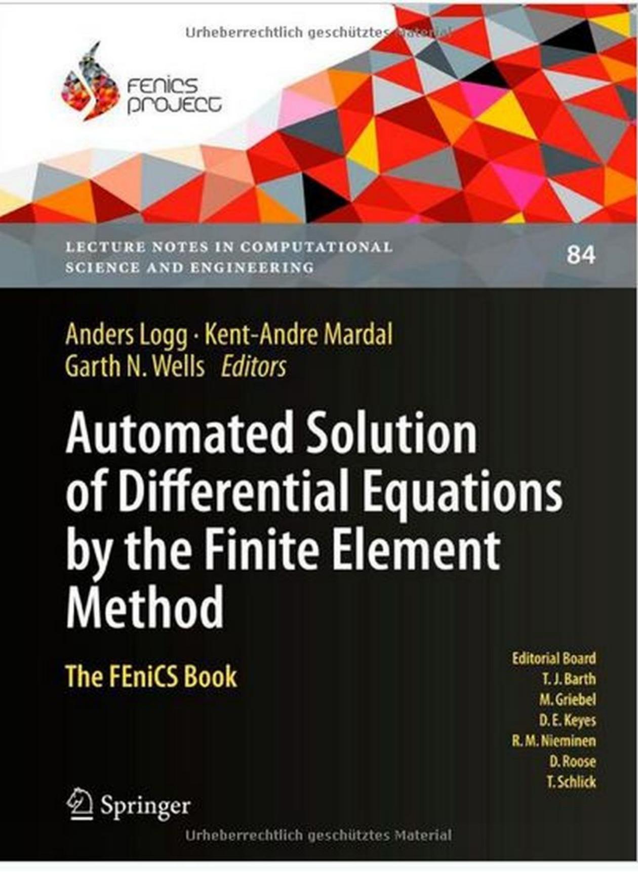 Automated solution of differential equations by the finite element method : the FEniCS book by Anders Logg; Kent-Andre Mardal; Garth Wells (eds.)