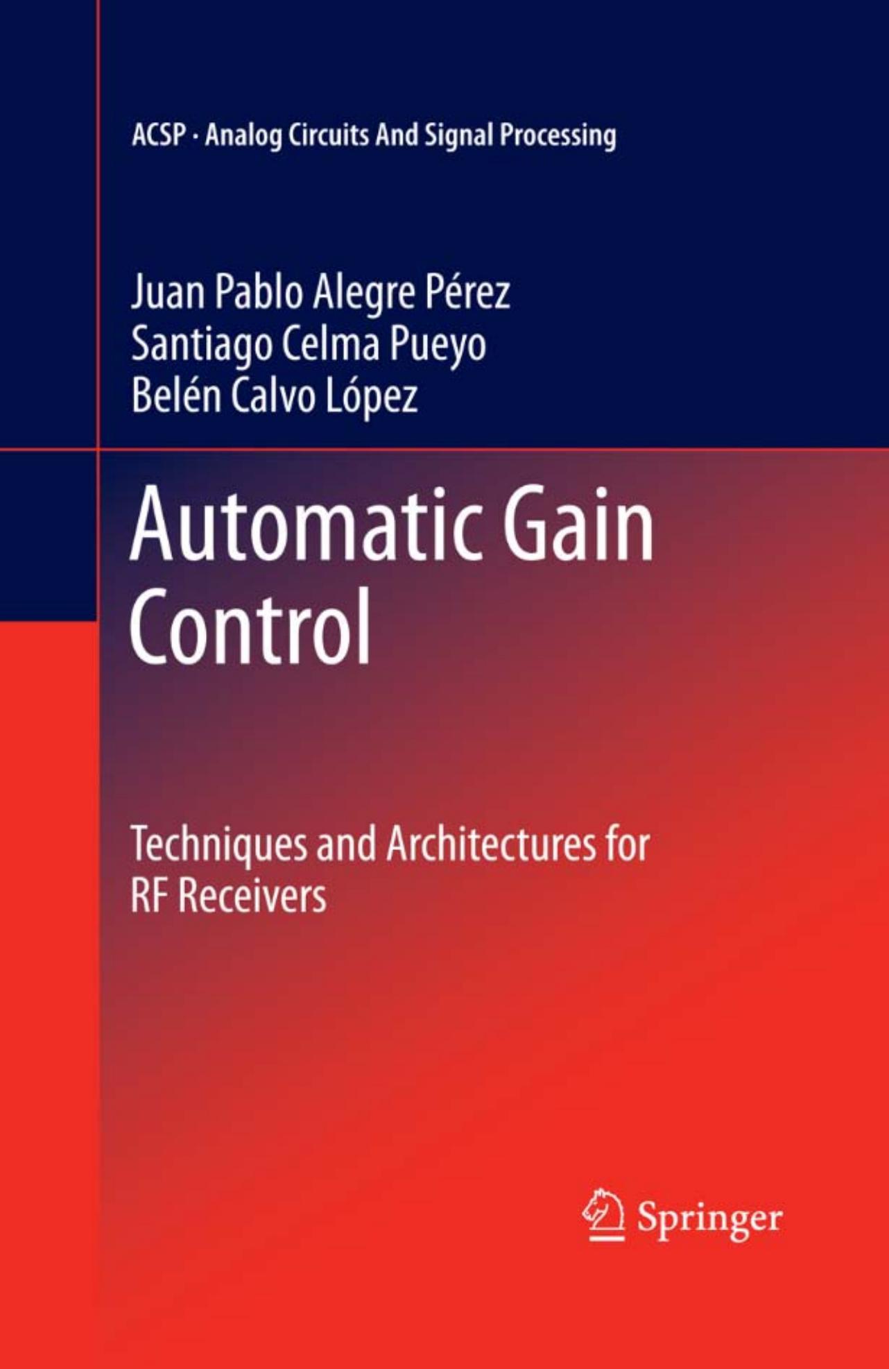 Automatic Gain Control: Techniques and Architectures for RF Receivers by Juan Pablo Alegre Pérez Santiago Celma Pueyo Belén Calvo López (auth.)