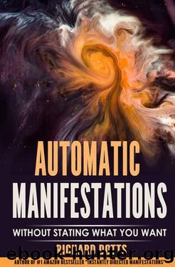 Automatic Manifestations: Without Stating What You Want by Richard Dotts