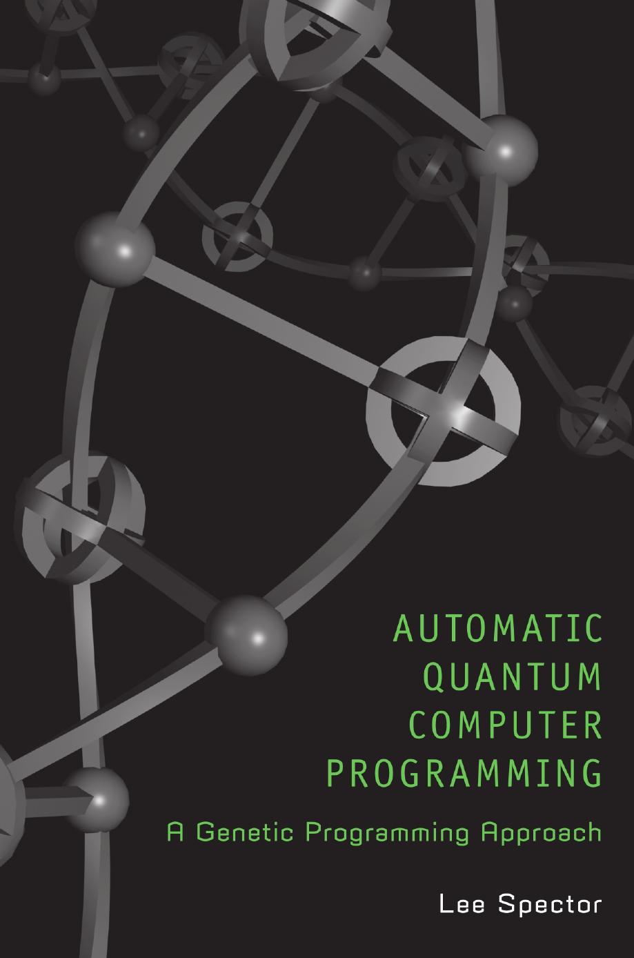 Automatic Quantum Computer Programming: A Genetic Programming Approach by Lee Spector (eds.)