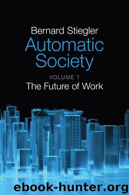 Automatic Society by Bernard Stiegler