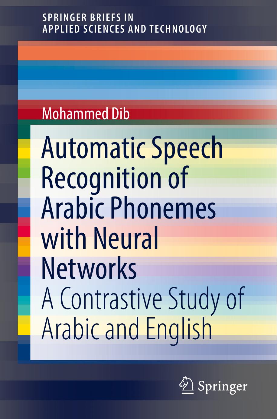 Automatic Speech Recognition of Arabic Phonemes with Neural Networks: A Contrastive Study of Arabic and English by Mohammed Dib