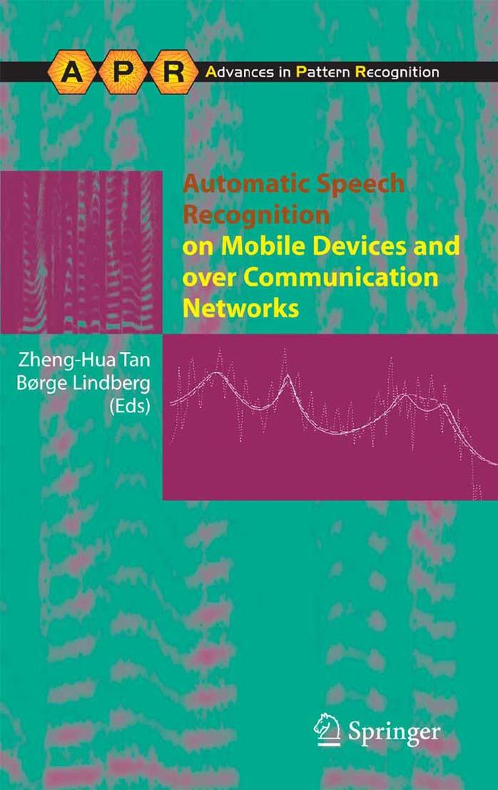 Automatic Speech Recognition on Mobile Devices and over Communication Networks by Zheng-Hua Tan BSc MSc PhD Børge Lindberg MSc (auth.)