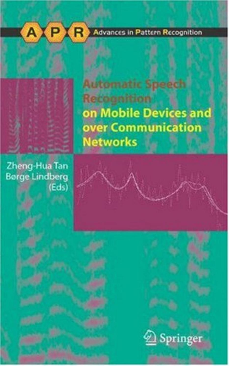 Automatic speech recognition on mobile devices and over communication networks by Zheng-Hua Tan BSc MSc PhD Børge Lindberg MSc (auth.)