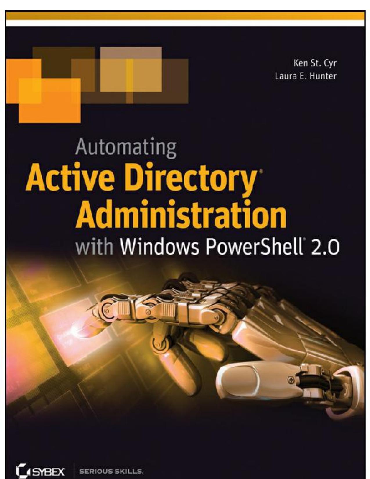 Automating Active Directory Administration with Windows PowerShell 2.0 by Ken St. Cyr & Laura E. Hunter