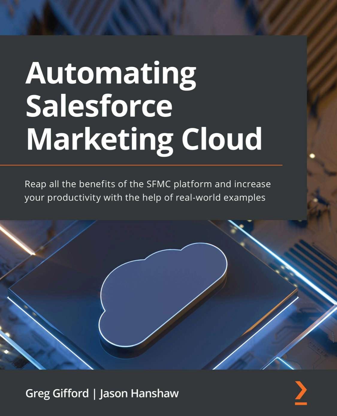Automating Salesforce Marketing Cloud by Greg Gifford Jason Hanshaw