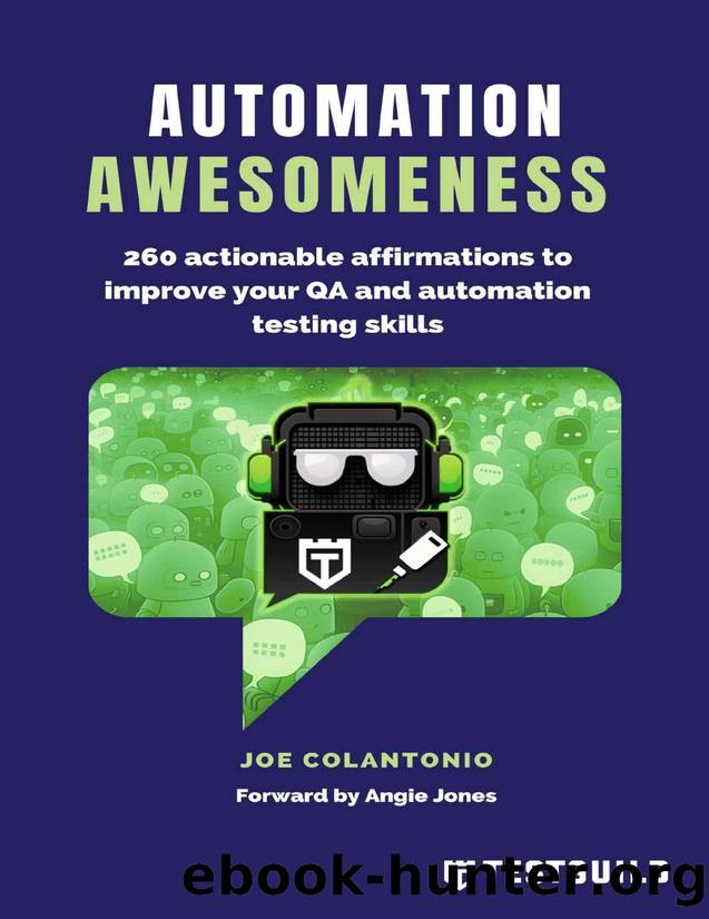Automation Awesomeness: 260 actionable affirmations to improve your QA and automation testing skills by Joe Colantonio & Joe Colantonio