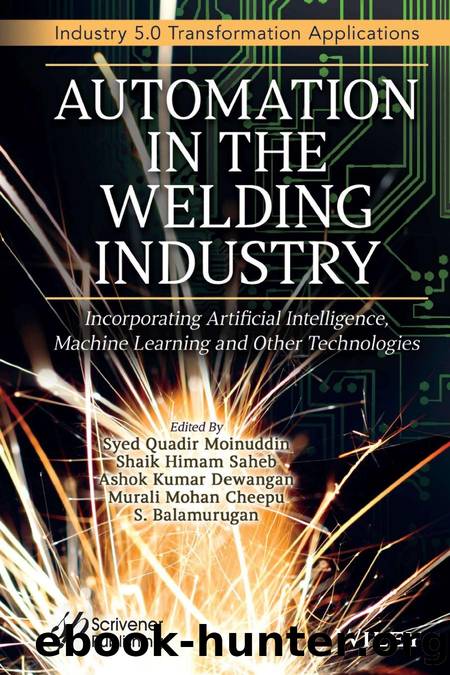 Automation in Welding Industry: Incorporating Artificial Intelligence, Machine Learning and Other Technologies by unknow