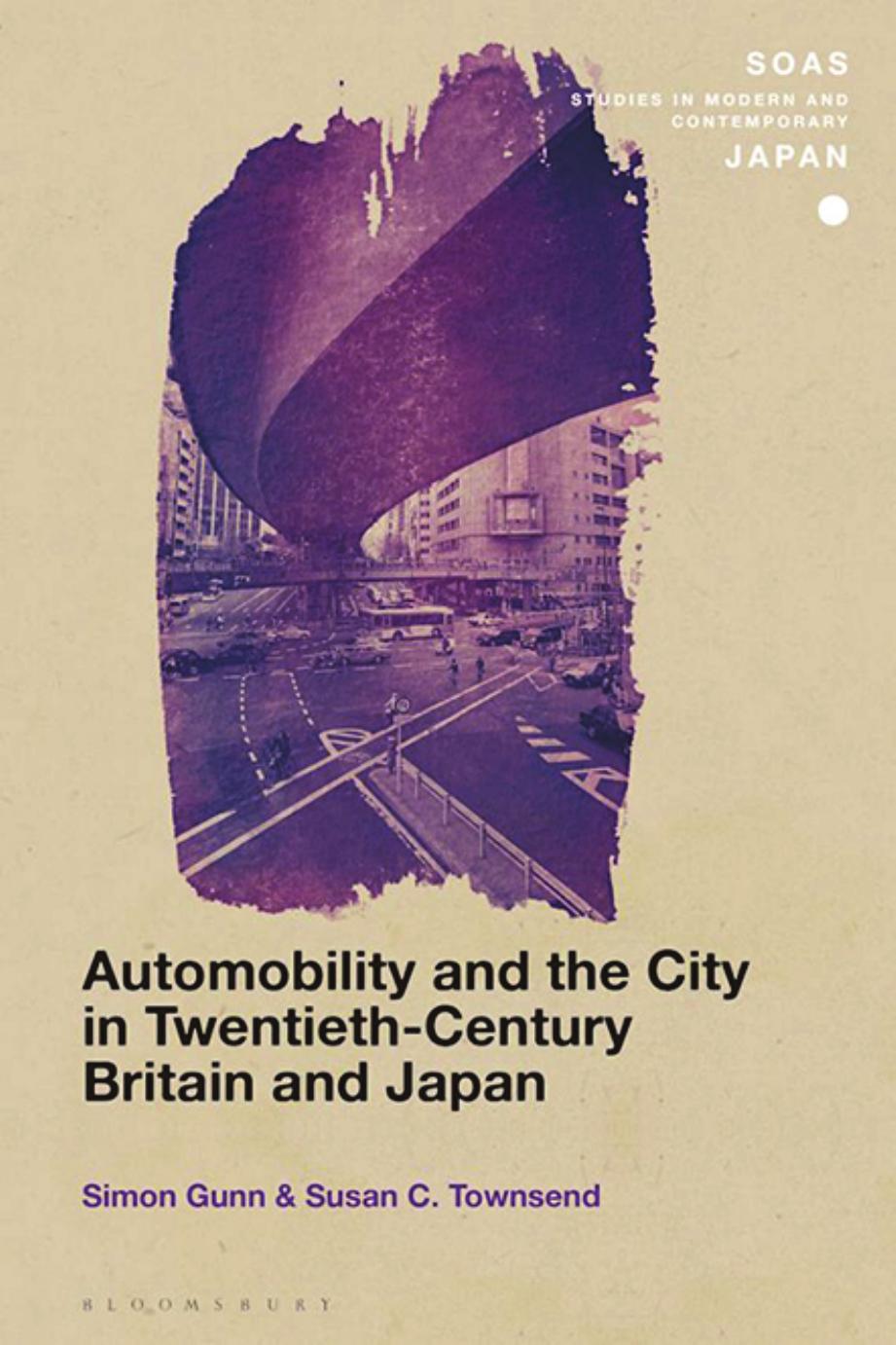 Automobility and the City in Twentieth-Century Britain and Japan by Simon Gunn; Susan C. Townsend