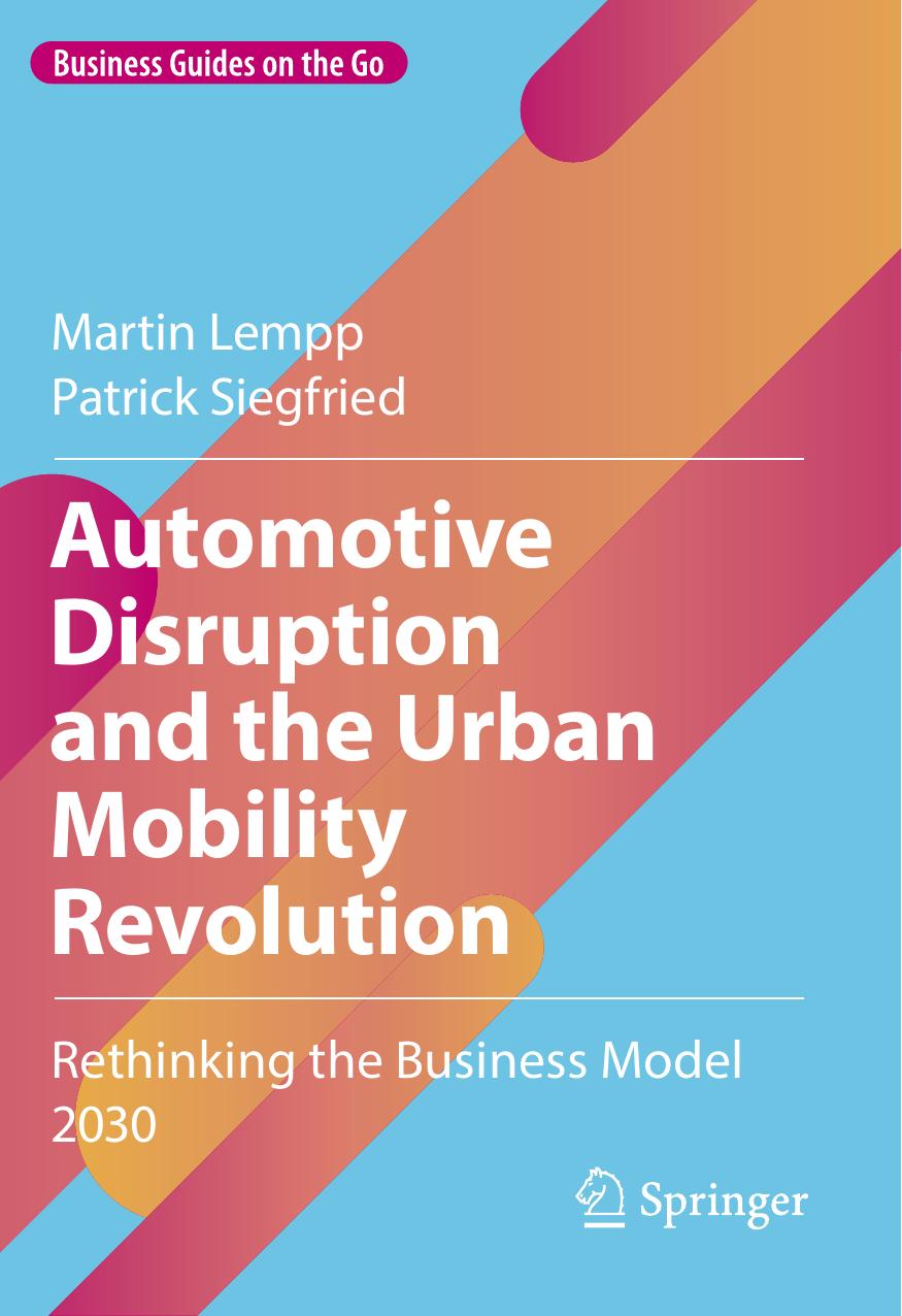 Automotive Disruption and the Urban Mobility Revolution: Rethinking the Business Model 2030 by Martin Lempp Patrick Siegfried